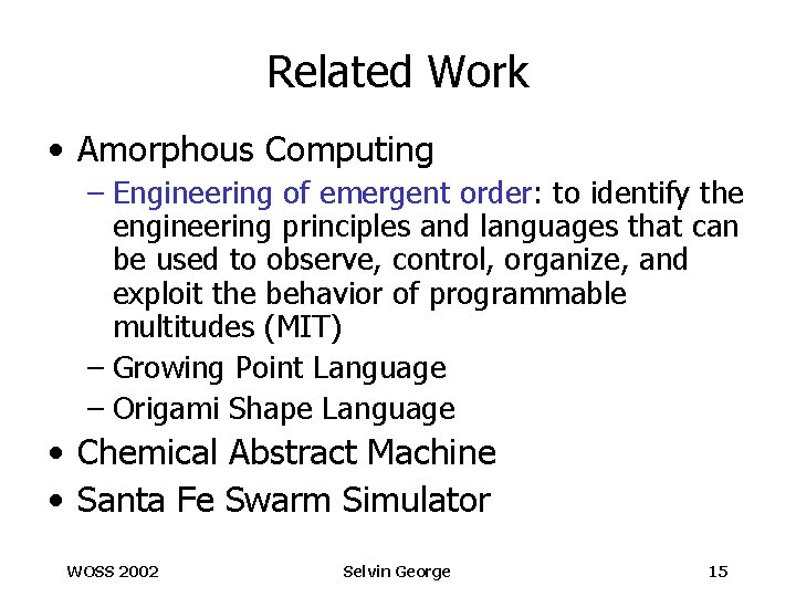 Related Work • Amorphous Computing – Engineering of emergent order: to identify the engineering