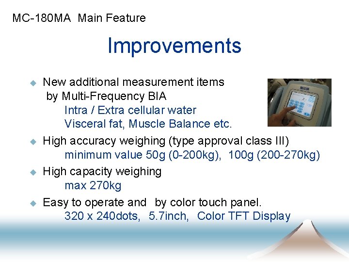 MC-180 MA Main Feature Improvements u u New additional measurement items by Multi-Frequency BIA