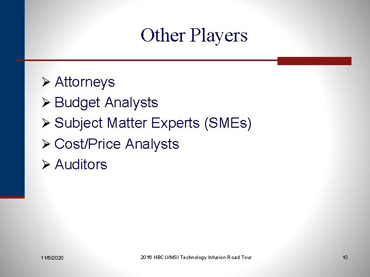 Other Players Ø Attorneys Ø Budget Analysts Ø Subject Matter Experts (SMEs) Ø Cost/Price