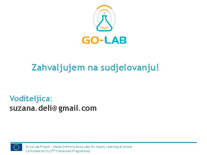 Place for your logo Zahvaljujem na sudjelovanju! Voditeljica: suzana. deli@gmail. com © Go-Lab Project