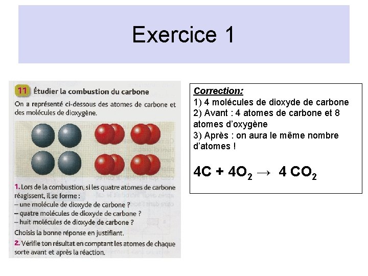 Exercice 1 Correction: 1) 4 molécules de dioxyde de carbone 2) Avant : 4