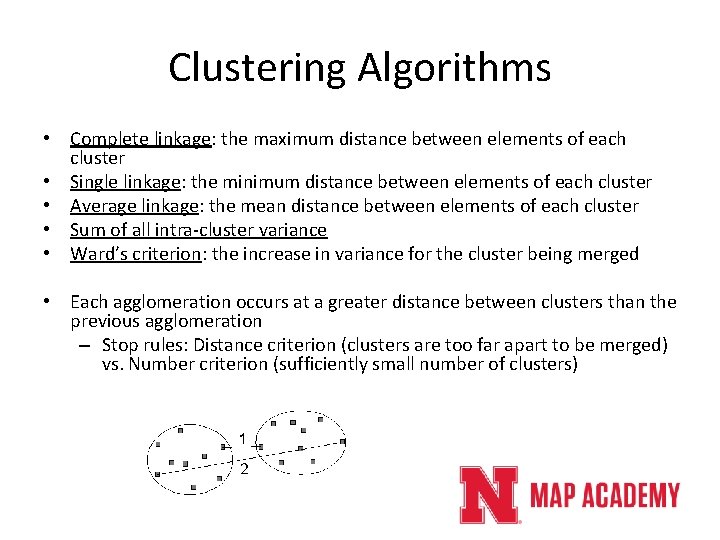 Clustering Algorithms • Complete linkage: the maximum distance between elements of each cluster • Clustering Algorithms • Complete linkage: the maximum distance between elements of each cluster •