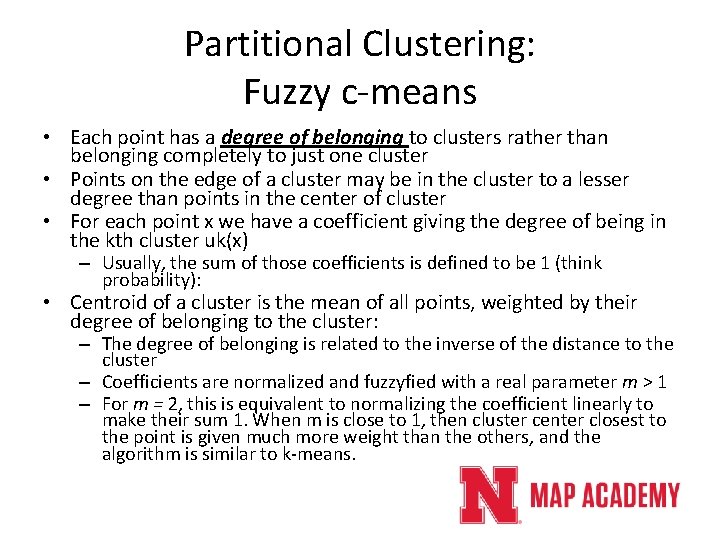 Partitional Clustering: Fuzzy c-means • Each point has a degree of belonging to clusters Partitional Clustering: Fuzzy c-means • Each point has a degree of belonging to clusters