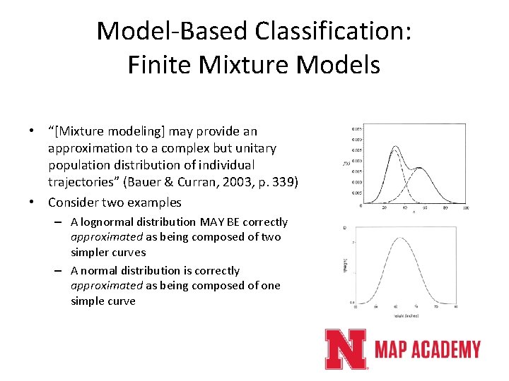 Model-Based Classification: Finite Mixture Models • “[Mixture modeling] may provide an approximation to a