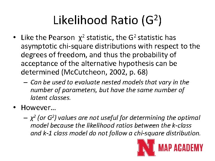 Likelihood Ratio (G 2) • Like the Pearson χ2 statistic, the G 2 statistic Likelihood Ratio (G 2) • Like the Pearson χ2 statistic, the G 2 statistic