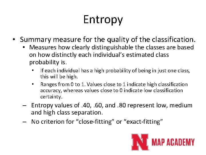Entropy • Summary measure for the quality of the classification. • Measures how clearly Entropy • Summary measure for the quality of the classification. • Measures how clearly