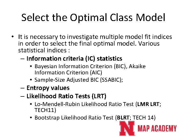 Select the Optimal Class Model • It is necessary to investigate multiple model fit Select the Optimal Class Model • It is necessary to investigate multiple model fit