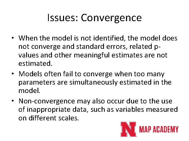 Issues: Convergence • When the model is not identified, the model does not converge Issues: Convergence • When the model is not identified, the model does not converge