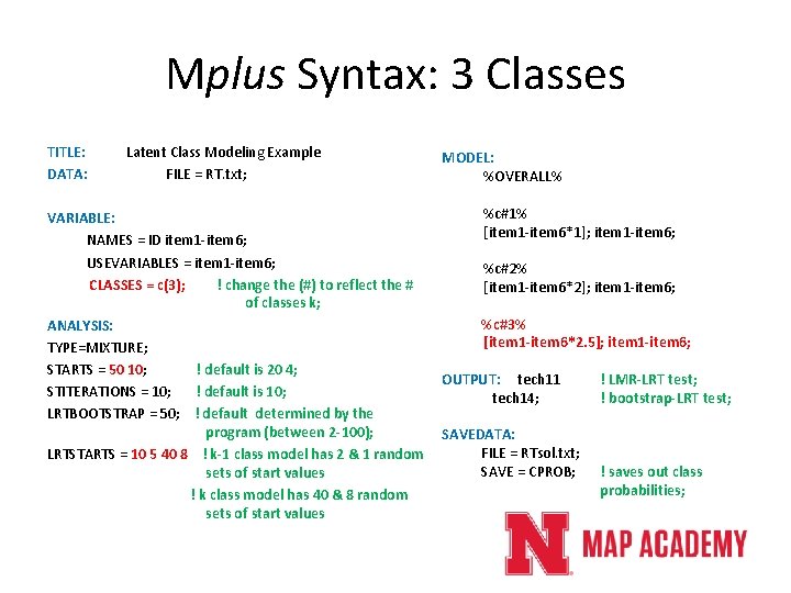 Mplus Syntax: 3 Classes TITLE: DATA: Latent Class Modeling Example FILE = RT. txt; Mplus Syntax: 3 Classes TITLE: DATA: Latent Class Modeling Example FILE = RT. txt;