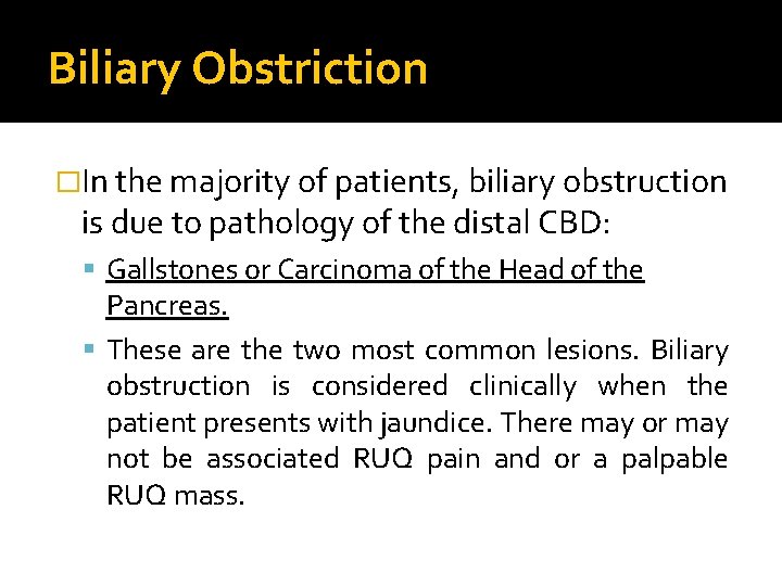 Biliary Obstriction �In the majority of patients, biliary obstruction is due to pathology of