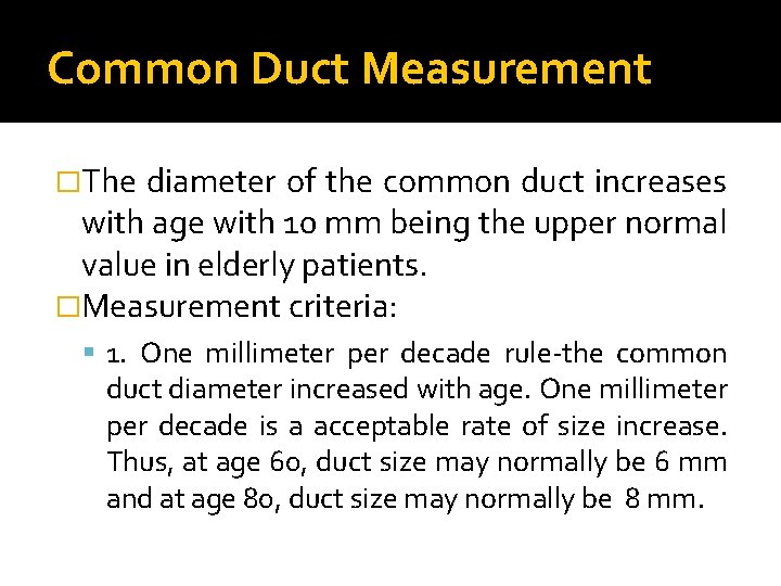 Common Duct Measurement �The diameter of the common duct increases with age with 10