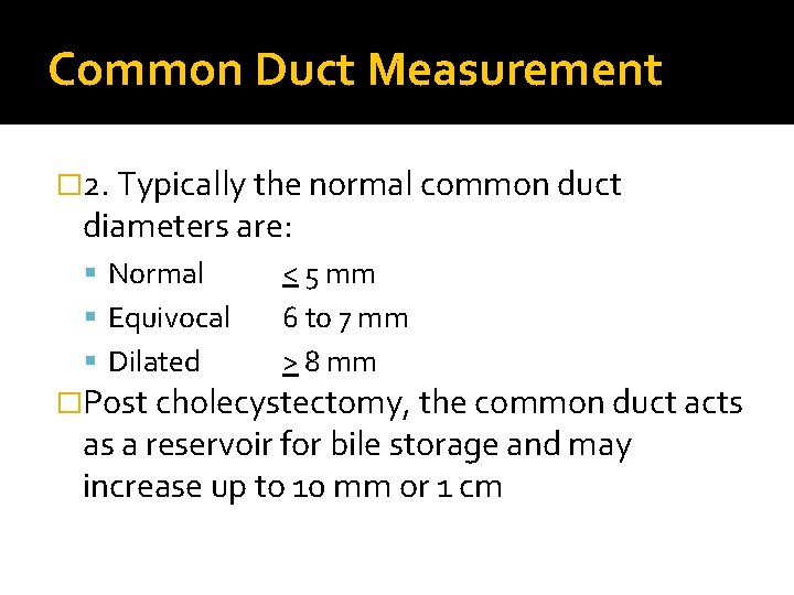 Common Duct Measurement � 2. Typically the normal common duct diameters are: Normal Equivocal