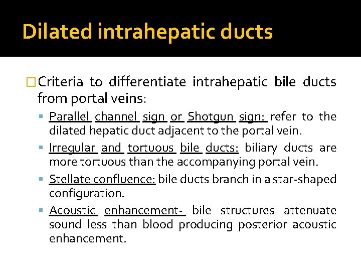 Dilated intrahepatic ducts �Criteria to differentiate intrahepatic bile ducts from portal veins: Parallel channel