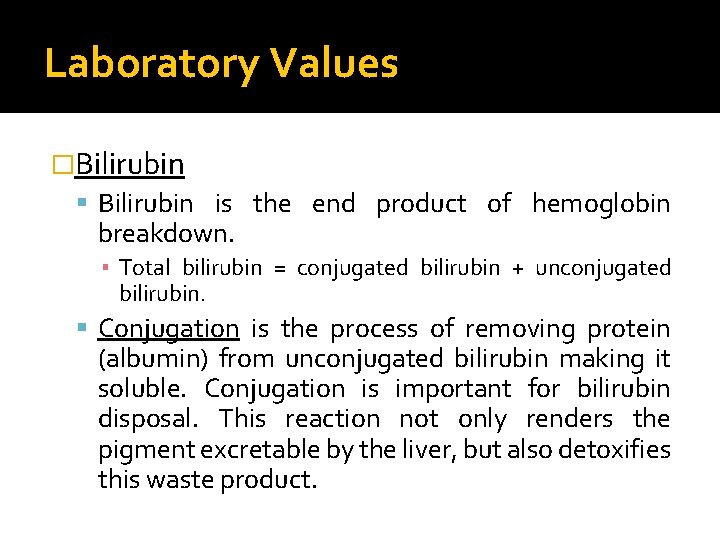 Laboratory Values �Bilirubin is the end product of hemoglobin breakdown. ▪ Total bilirubin =