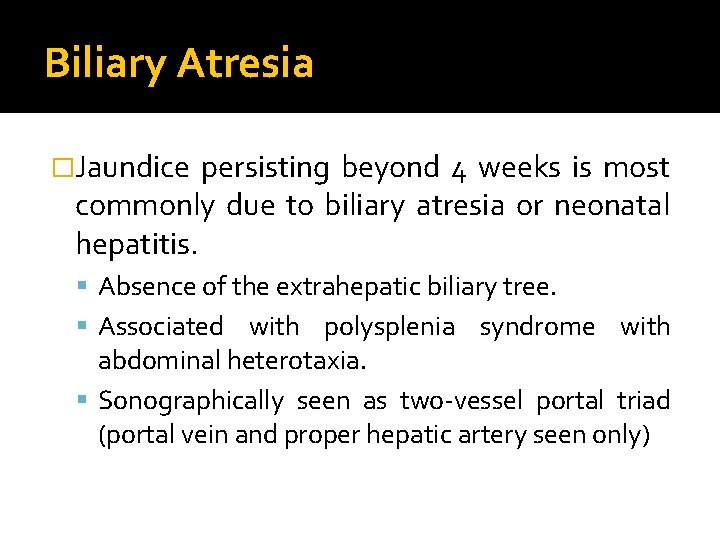 Biliary Atresia �Jaundice persisting beyond 4 weeks is most commonly due to biliary atresia
