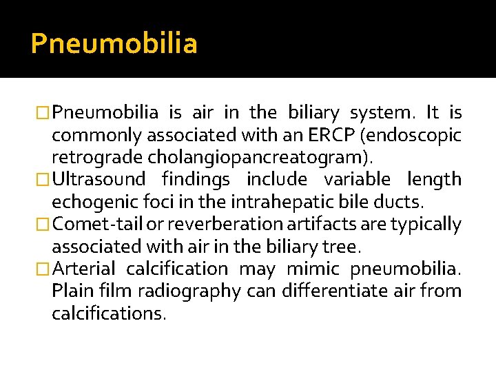 Pneumobilia �Pneumobilia is air in the biliary system. It is commonly associated with an