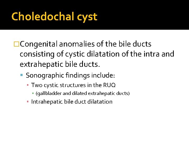 Choledochal cyst �Congenital anomalies of the bile ducts consisting of cystic dilatation of the