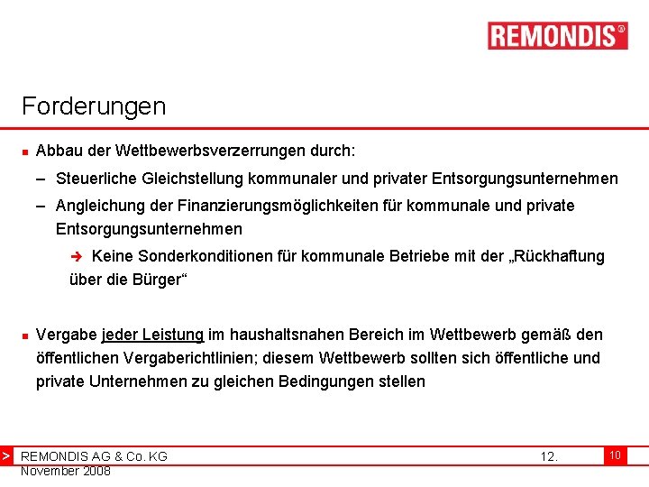 Forderungen n Abbau der Wettbewerbsverzerrungen durch: – Steuerliche Gleichstellung kommunaler und privater Entsorgungsunternehmen –