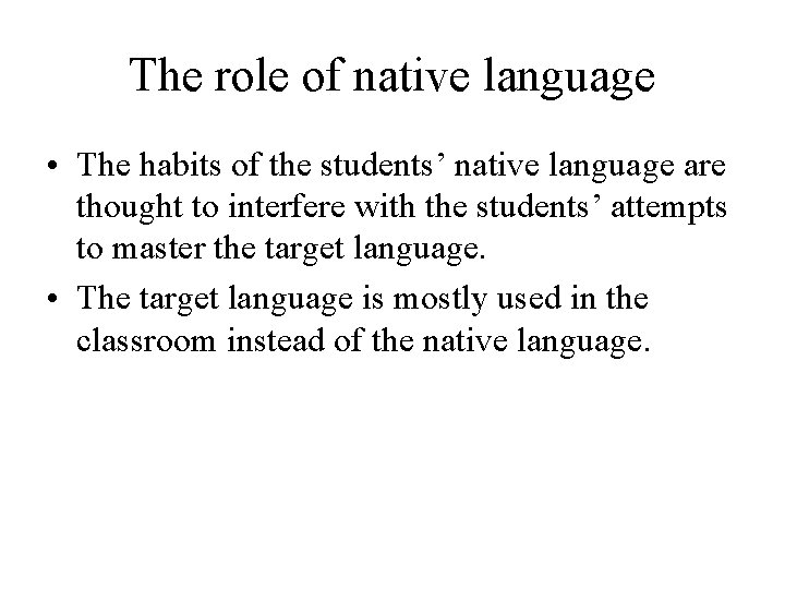 The role of native language • The habits of the students’ native language are