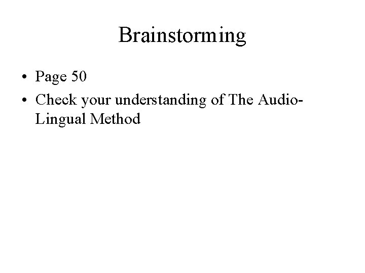 Brainstorming • Page 50 • Check your understanding of The Audio. Lingual Method 