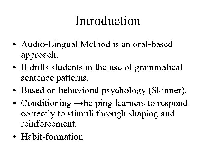 Introduction • Audio-Lingual Method is an oral-based approach. • It drills students in the