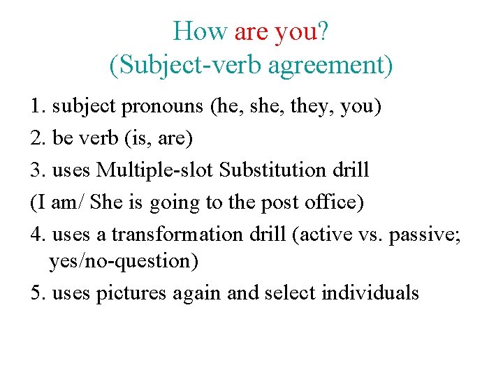 How are you? (Subject-verb agreement) 1. subject pronouns (he, she, they, you) 2. be