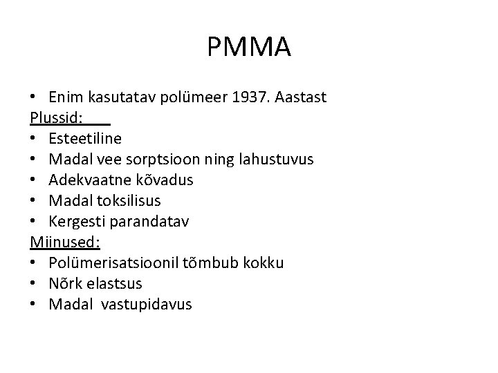 PMMA • Enim kasutatav polümeer 1937. Aastast Plussid: • Esteetiline • Madal vee sorptsioon