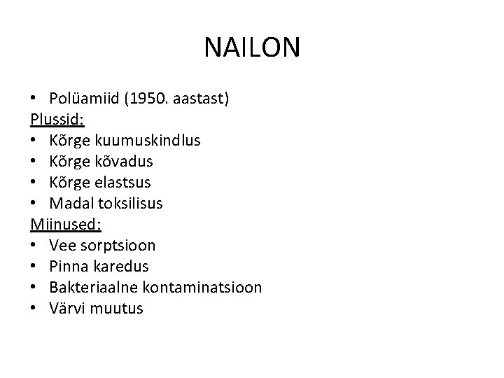 NAILON • Polüamiid (1950. aastast) Plussid: • Kõrge kuumuskindlus • Kõrge kõvadus • Kõrge
