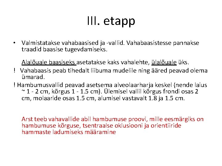 III. etapp • Valmistatakse vahabaasised ja -vallid. Vahabaasistesse pannakse traadid baasise tugevdamiseks. Alalõuale baasiseks