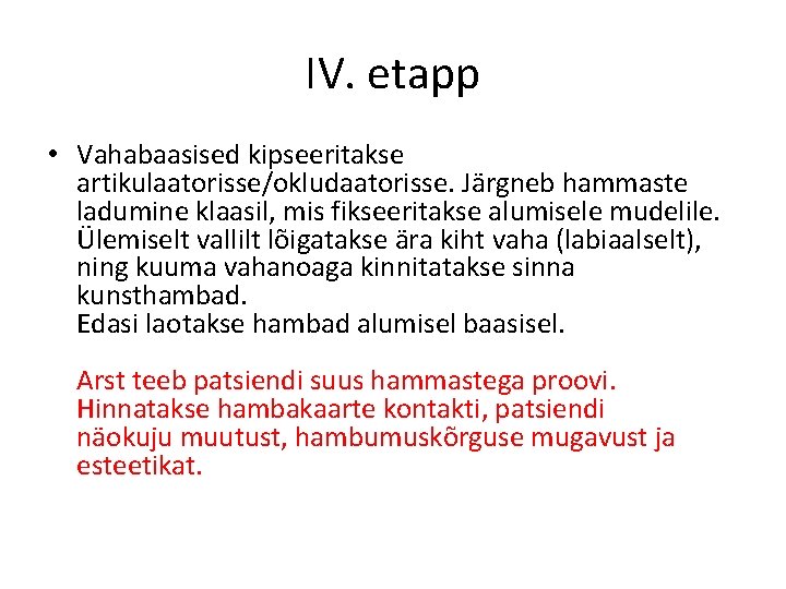 IV. etapp • Vahabaasised kipseeritakse artikulaatorisse/okludaatorisse. Järgneb hammaste ladumine klaasil, mis fikseeritakse alumisele mudelile.