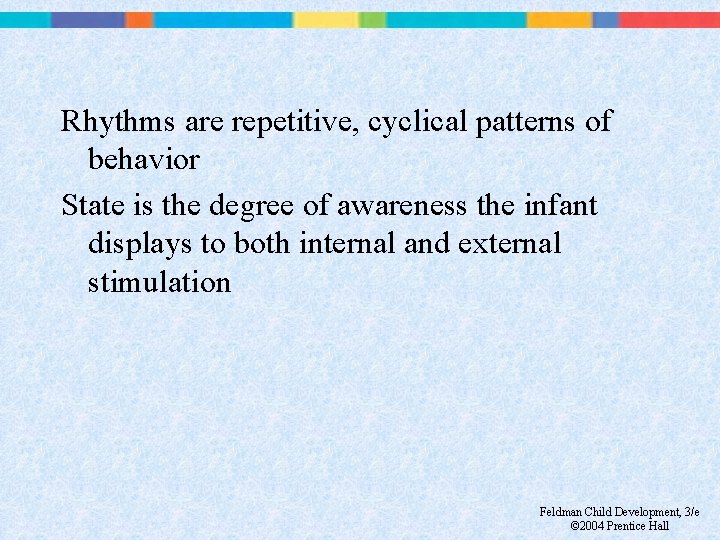 Rhythms are repetitive, cyclical patterns of behavior State is the degree of awareness the