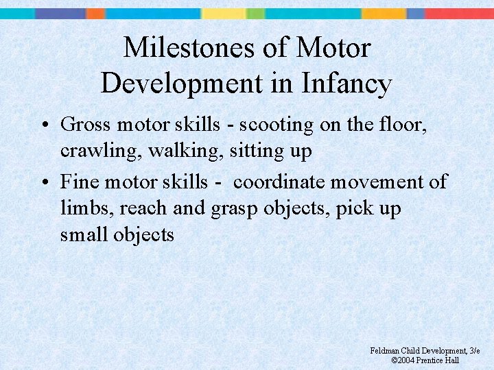 Milestones of Motor Development in Infancy • Gross motor skills - scooting on the