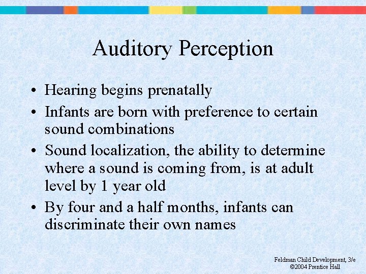 Auditory Perception • Hearing begins prenatally • Infants are born with preference to certain