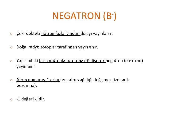 NEGATRON (Β-) o Çekirdekteki nötron fazlalığından dolayı yayınlanır. o Doğal radyoizotoplar tarafından yayınlanır. o