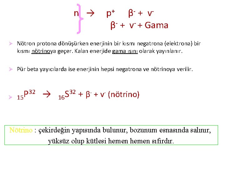 n → p + β- + v- + Gama Ø Nötron protona dönüşürken enerjinin