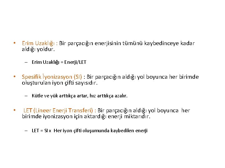  • Erim Uzaklığı : Bir parçacığın enerjisinin tümünü kaybedinceye kadar aldığı yoldur. –