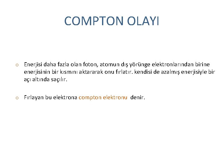 COMPTON OLAYI o Enerjisi daha fazla olan foton, atomun dış yörünge elektronlarından birine enerjisinin