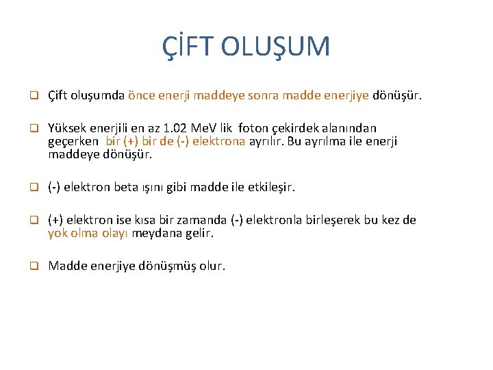 ÇİFT OLUŞUM q Çift oluşumda önce enerji maddeye sonra madde enerjiye dönüşür. q Yüksek