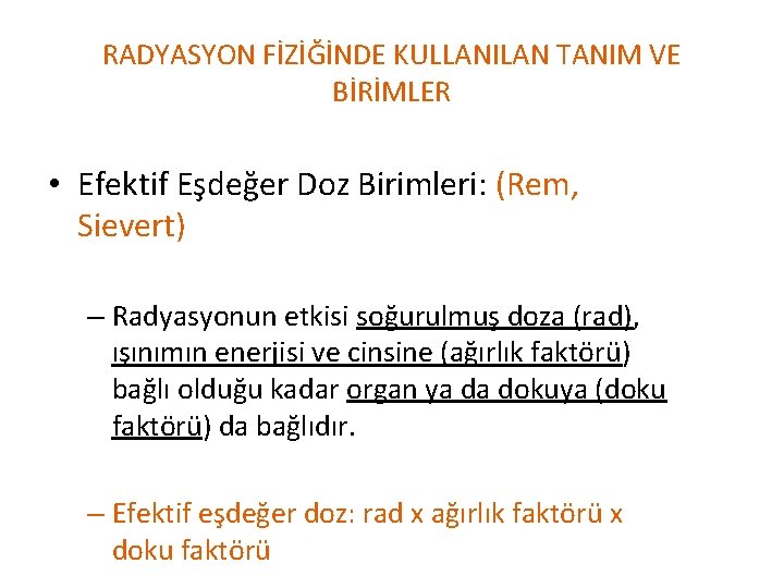 RADYASYON FİZİĞİNDE KULLANILAN TANIM VE BİRİMLER • Efektif Eşdeğer Doz Birimleri: (Rem, Sievert) –