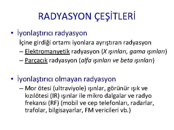 RADYASYON ÇEŞİTLERİ • İyonlaştırıcı radyasyon İçine girdiği ortamı iyonlara ayrıştıran radyasyon – Elektromanyetik radyasyon