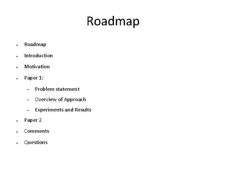 Roadmap ● Introduction ● Motivation ● Paper 1: – Problem statement – Overview of