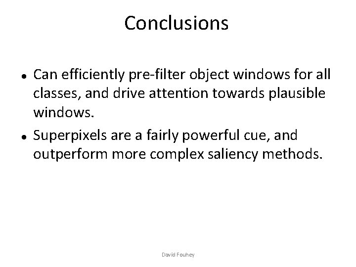 Conclusions Can efficiently pre-filter object windows for all classes, and drive attention towards plausible