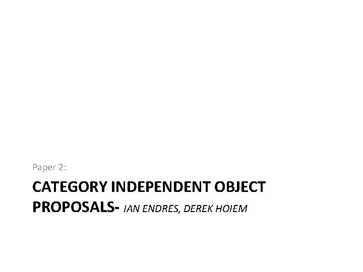 Paper 2: CATEGORY INDEPENDENT OBJECT PROPOSALS- IAN ENDRES, DEREK HOIEM 