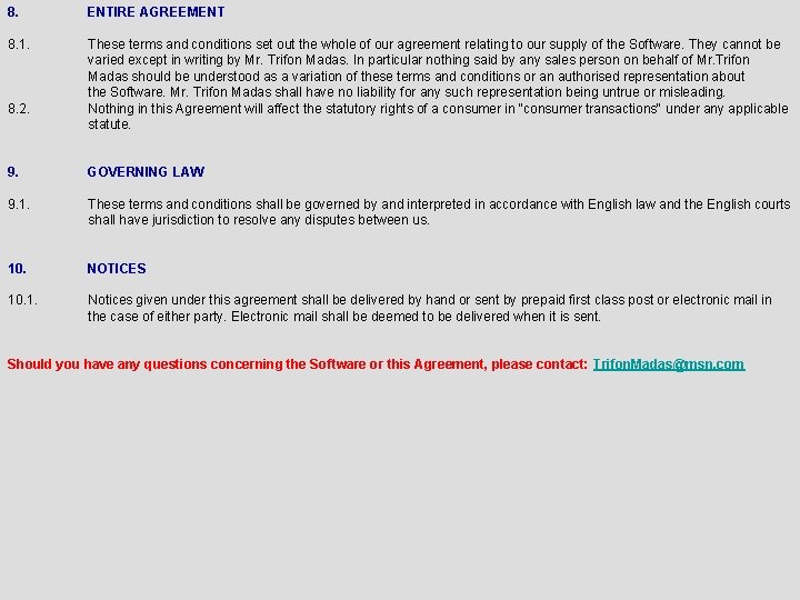 8. ENTIRE AGREEMENT 8. 1. These terms and conditions set out the whole of