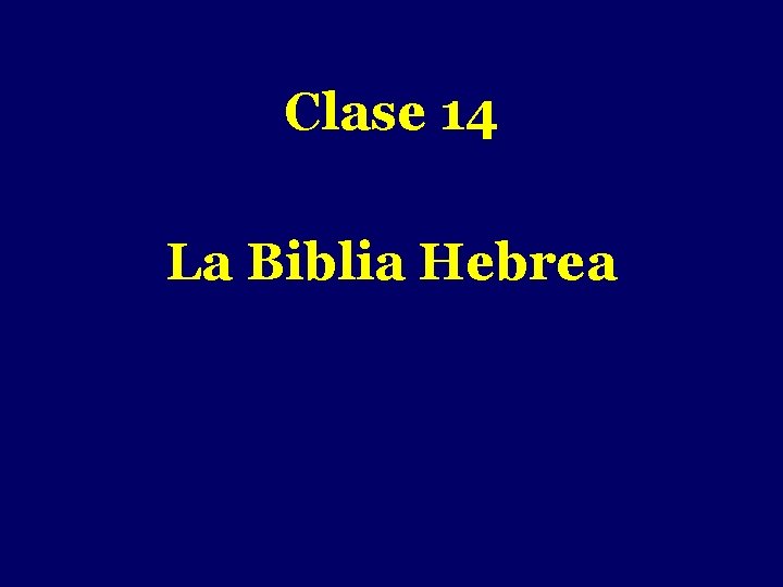 - Clase 14 La Biblia Hebrea 