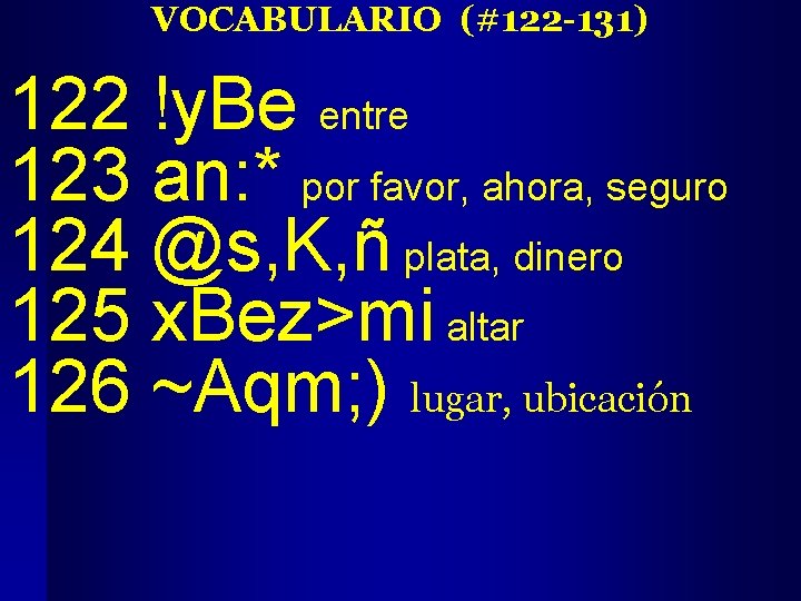 VOCABULARIO (#122 -131) 122 !y. Be entre 123 an: * por favor, ahora, seguro