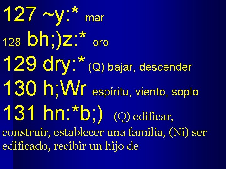 127 ~y: * mar 128 bh; )z: * oro 129 dry: * (Q) bajar,