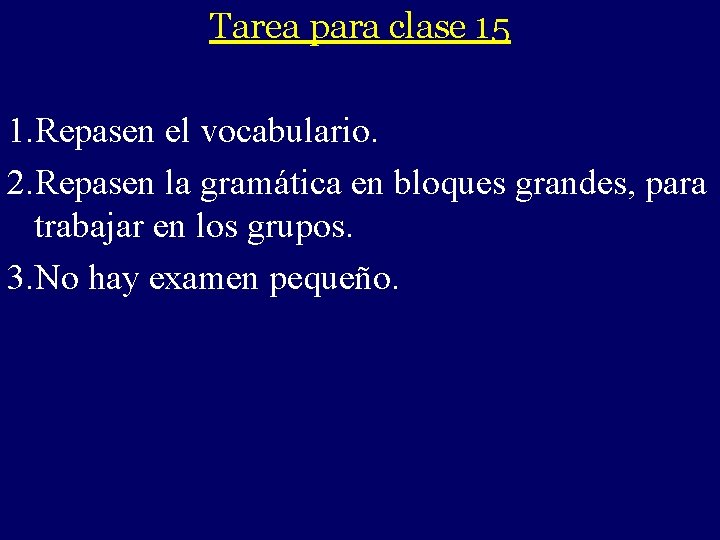 Tarea para clase 15 - 1. Repasen el vocabulario. 2. Repasen la gramática en