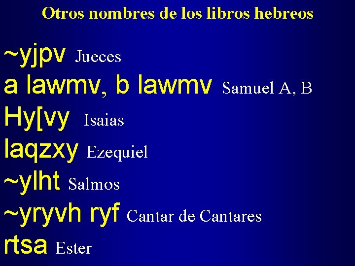 Otros nombres de los libros hebreos ~yjpv Jueces a lawmv, b lawmv Samuel A,
