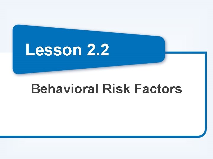 Lesson 2. 2 Behavioral Risk Factors 
